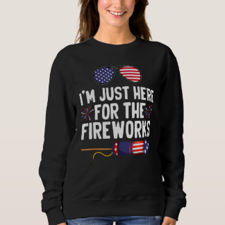 Sweatshirt I m Just Here For The Fireworks 5