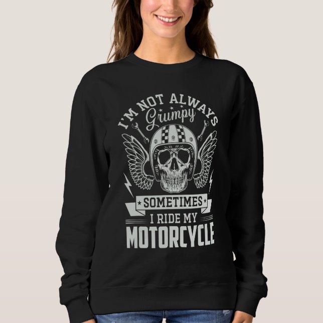Sweatshirt I m not always Grumpy sometimes I ride my Motorcyc (Devant)