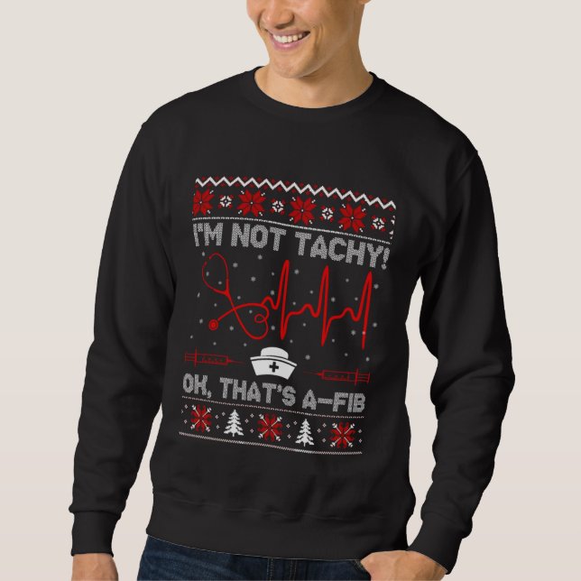 Sweatshirt I m Not Tachy  Nurse Ugly Christmas Sweaters (Devant)
