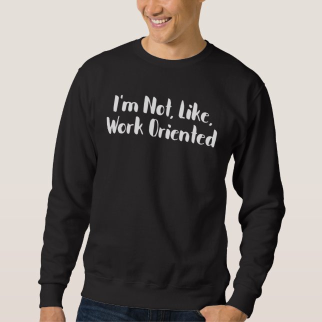 Sweatshirt I m Not Work Oriented 90 Day Fiance Merch 90Day Fi (Devant)