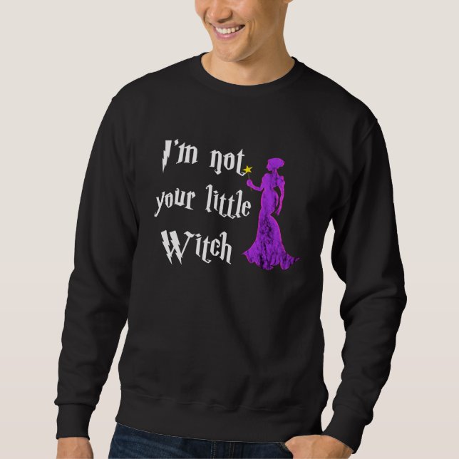 Sweatshirt I m Not Your Litte Witch Witchcraft Wiccan  Hallow (Devant)