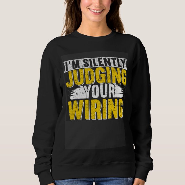 Sweatshirt I m silently judging your wiring Lineman Circuit C (Devant)