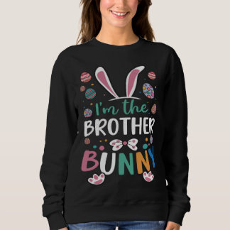 Sweatshirt I m The Brother Bunny Festival Easter Egg Rabbit E