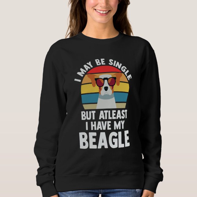 Sweatshirt I may be single but atleast I have my beagle beagl (Devant)
