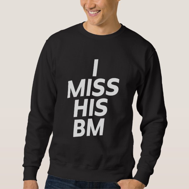 Sweatshirt I Miss His BM (Devant)