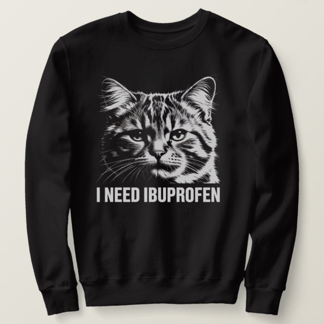 Sweatshirt I Need Ibuprofen Funny Cat Meme Shirt (Design devant)