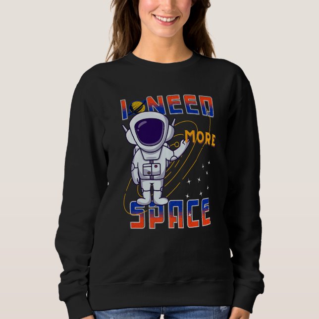 Sweatshirt I Need More Space Science Galaxy Quote Astronauts  (Devant)