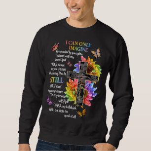 Sweatshirt I Only Can Imagine Faith Christian Faith Jesus God