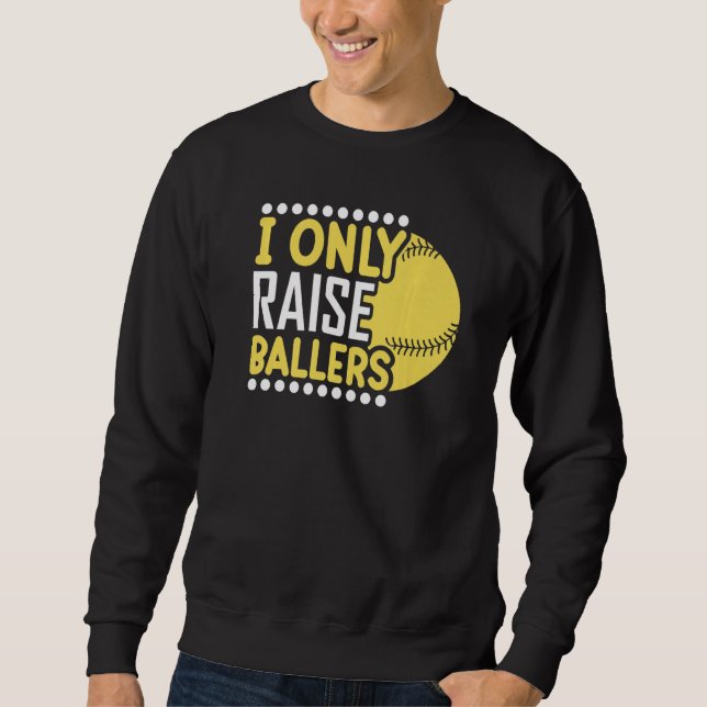 Sweatshirt I Only Raise Ballers Softball Mom Player Mother's  (Devant)