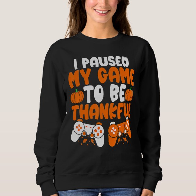 Sweatshirt I Paused My Game to be Thankful Video Gamer Thanks (Devant)