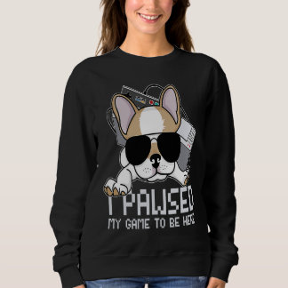 Sweatshirt I Pawsed My Game To Be Here French Bulldog