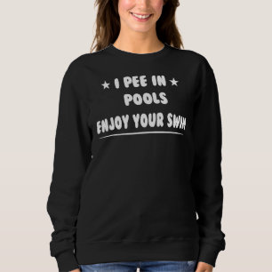 Sweatshirt I Pee In Pools Profitez De Votre Humour De Baignad