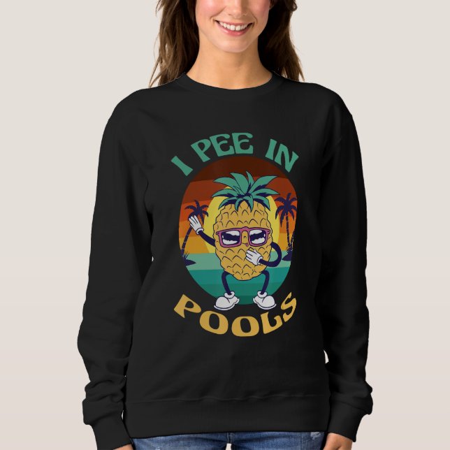 Sweatshirt I Pee in Pools Tee Funny Hawaiian Pineapple Pool P (Devant)