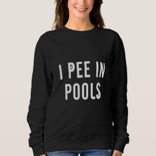 Sweatshirt I Pee in Pools Vacances plaisanteries Sarcastique