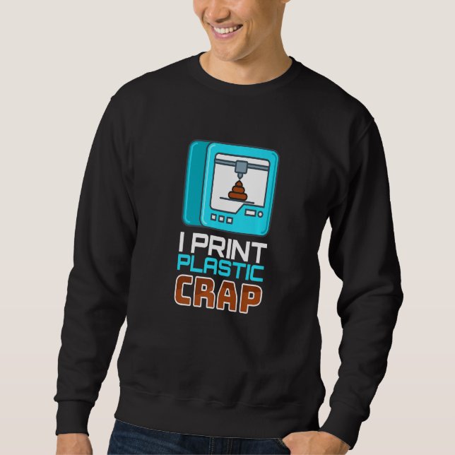 Sweatshirt I Print Plastic Crap I Code imprimante Nerd 3d Pri (Devant)
