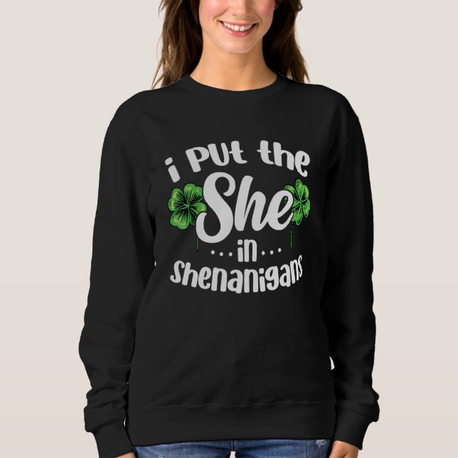Sweatshirt I Put The She In Shenanigans Lucky Shamrock St Pat (Devant)