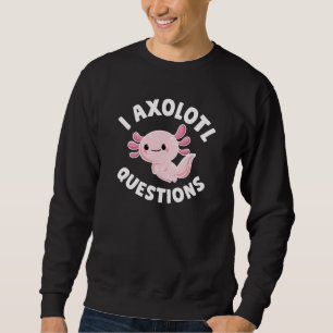 Sweatshirt I Questions Axolotl