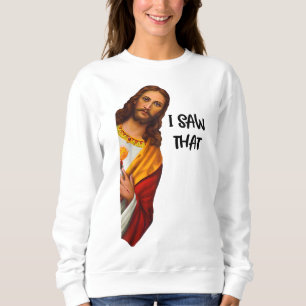 Sweatshirt I Saw That Funny Jesus Meme Christian