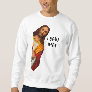 Sweatshirt I Saw That Funny Jesus Meme Christian