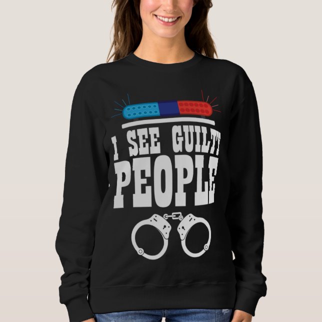 Sweatshirt I See Guilty People Policeman Enforcer Law (Devant)