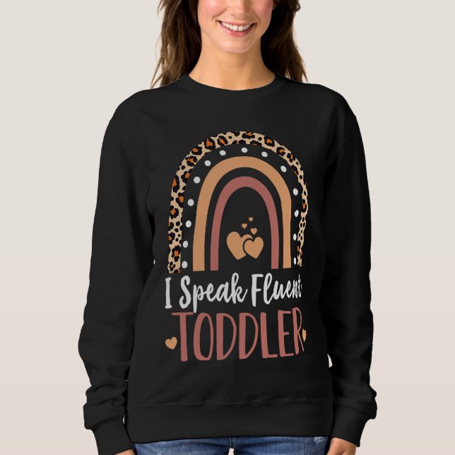 Sweatshirt I Speak Fluent Toddler Babysitter Daycare Teacher  (Devant)