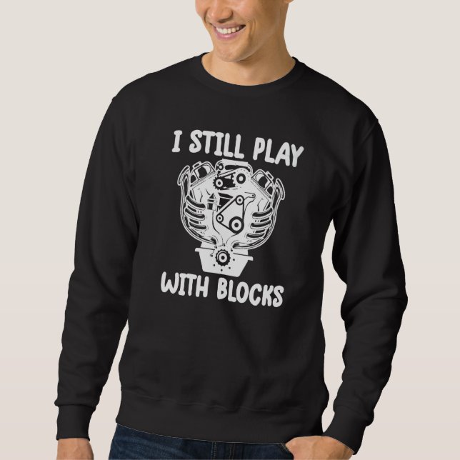 Sweatshirt i still play with blocks   Mechanic Motor Engine (Devant)