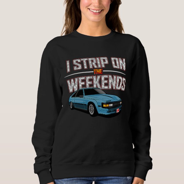 Sweatshirt I Strip On The Weekends Funny Drag Racing Pun (Devant)