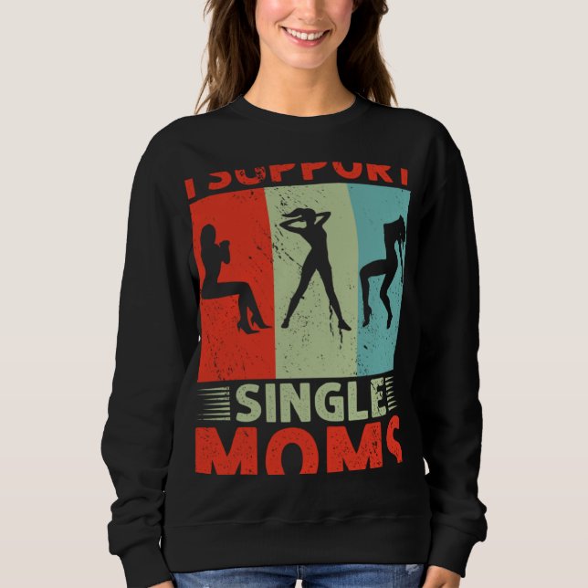 Sweatshirt I Support Single Moms Offensive Rude Party (Devant)