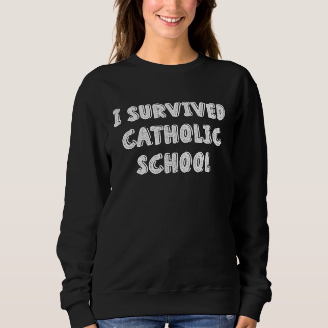 Sweatshirt I Survived Catholic School  Religious  Catholics (Devant)