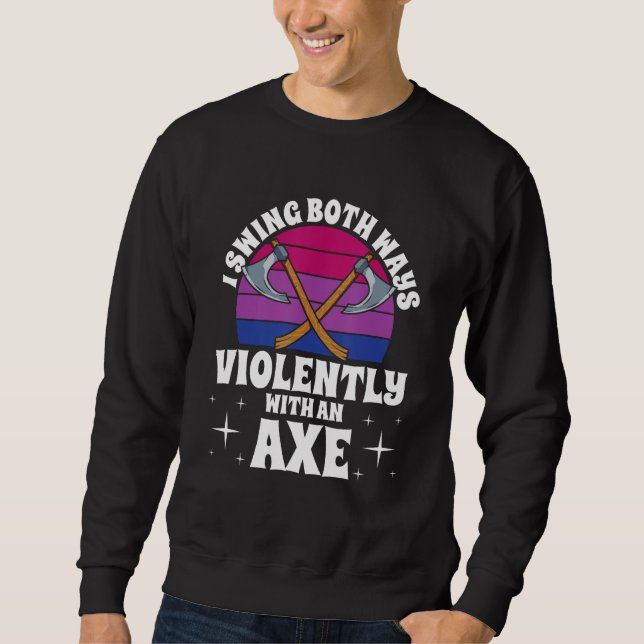 Sweatshirt I Swing Both Ways Violently With An Axe Bisexual L (Devant)