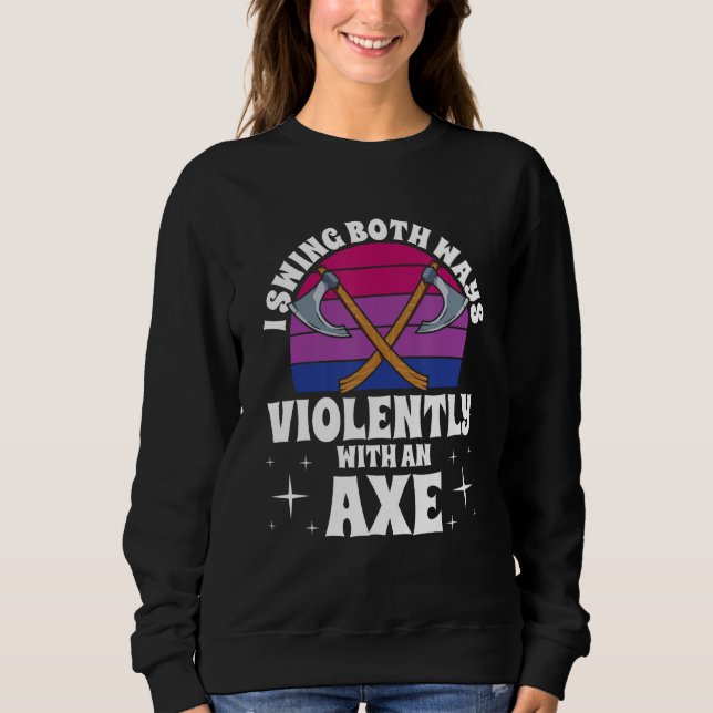 Sweatshirt I Swing Both Ways Violently With An Axe Bisexual L (Devant)