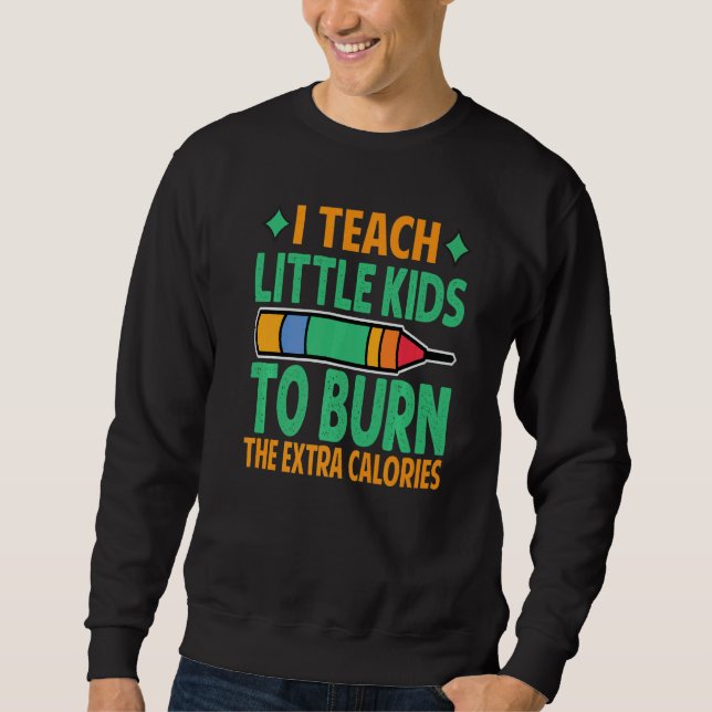 Sweatshirt I Teach Little Kids To Burn The Extra Calories  Te (Devant)