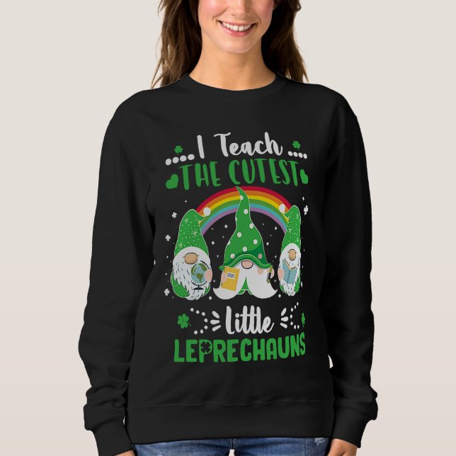 Sweatshirt I Teach The Cutest Little Leprechauns T  School Cu (Devant)