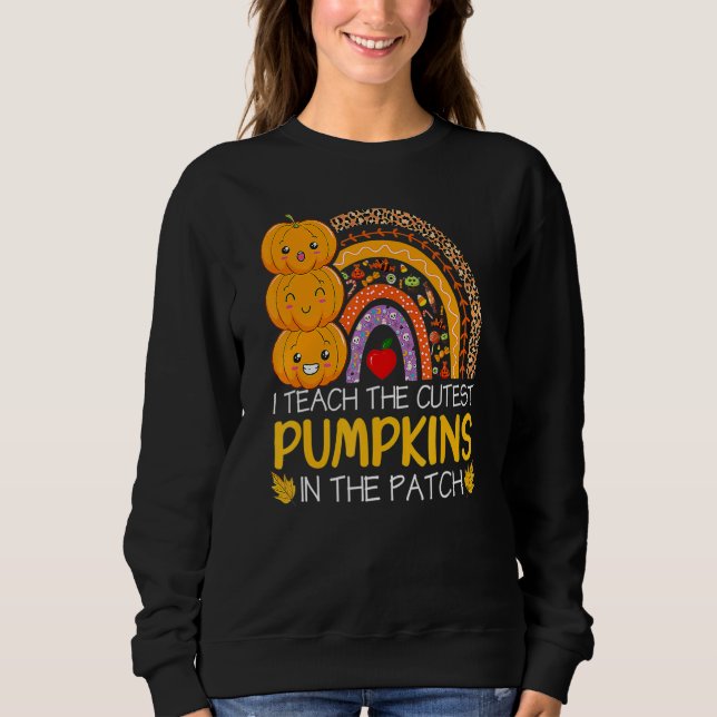 Sweatshirt I Teach The Cutest Pumpkins In The Patch Teacher F (Devant)