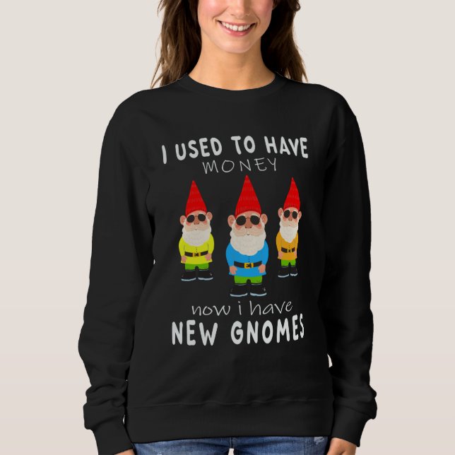 Sweatshirt I used to have money now i hafe new gnomes garden (Devant)