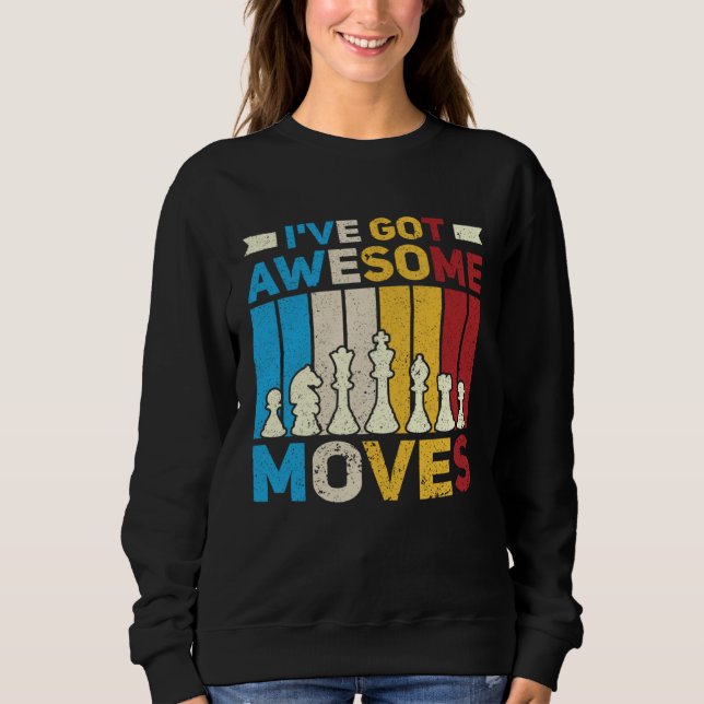 Sweatshirt I ve Got Awesome Moves  Chess  Chess Player (Devant)