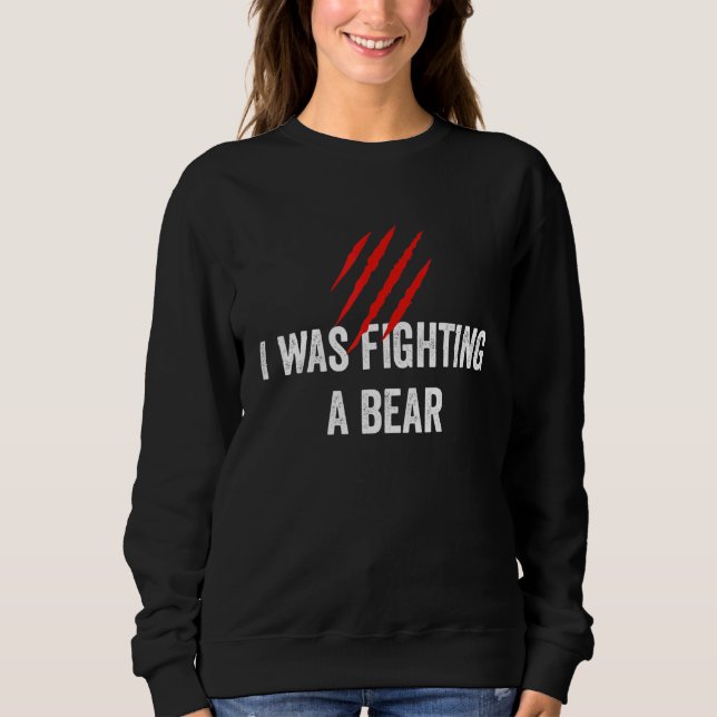 Sweatshirt I Was Fighting A Bear  Get Well (Devant)