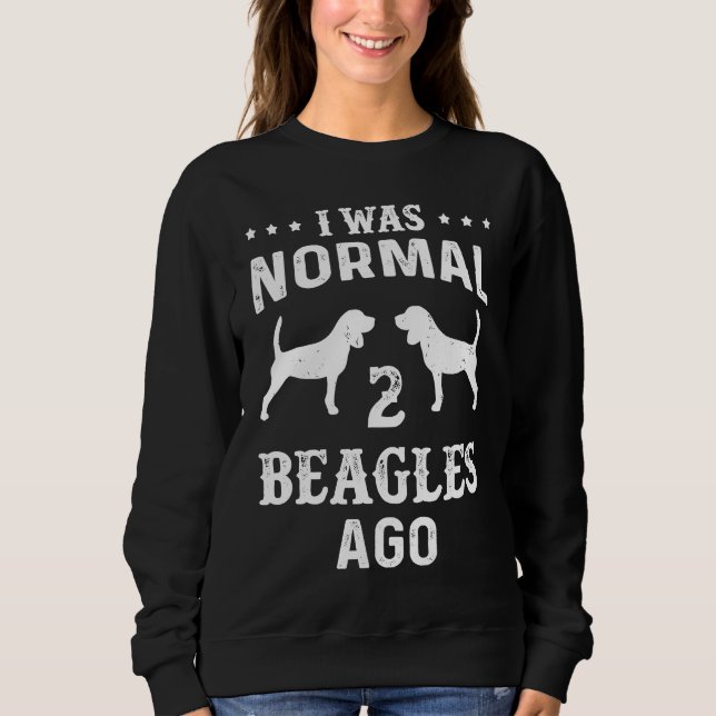 Sweatshirt I Was Normal 2 Beagles Ago   For Dog (Devant)