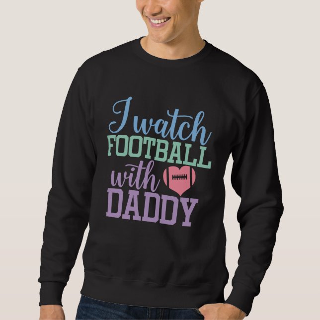 Sweatshirt I watch Football with Daddy Sons and Daughters Foo (Devant)