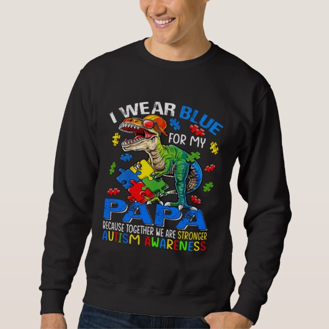 Sweatshirt I Wear Blue For My Papa Stronger Autism Awareness (Devant)
