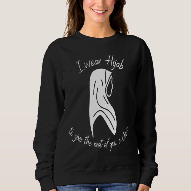 Sweatshirt I wear Hijab to Give the Rest of You a Chance (Devant)