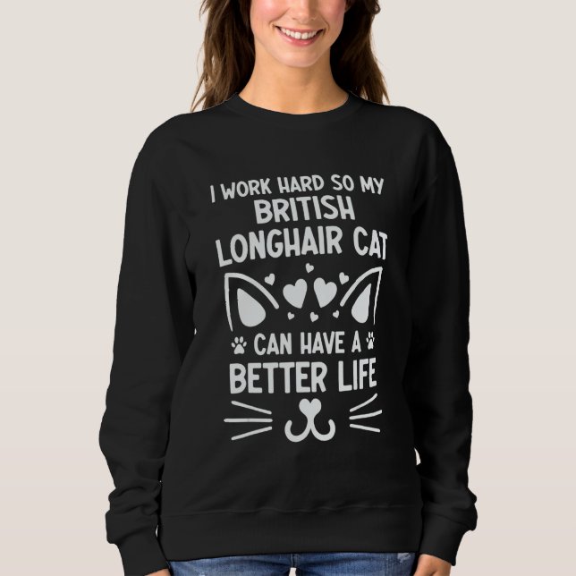 Sweatshirt I Work Hard British Longhair Cat Can Have A Better (Devant)