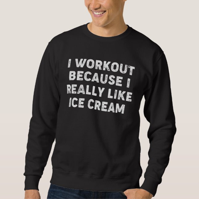 Sweatshirt I Workout Because I Really Like Ice Cream Gym Fitn (Devant)