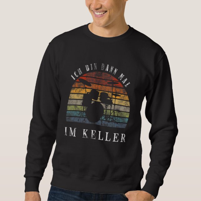 Sweatshirt Ich Bin Dann Mal Im Keller Drum Kit (Devant)