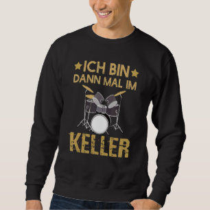 Sweatshirt Ich Bin Dann Mal Im Keller Drummer Drummer Kit