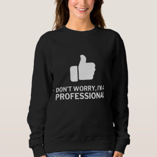 Sweatshirt Ich bin Profi Funny Besserwisser Kollege Motif Ehe