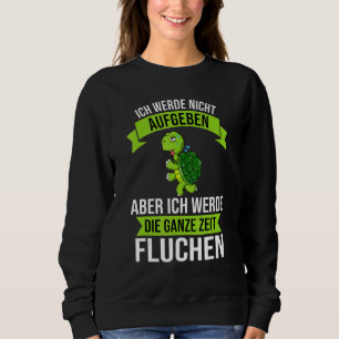 Sweatshirt Ich Werde Nicht Abgeben Aber Die Ganze Zeit Sweari