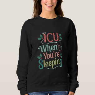 Sweatshirt ICU Quand vous dormez Soins infirmiers de l'ICU No