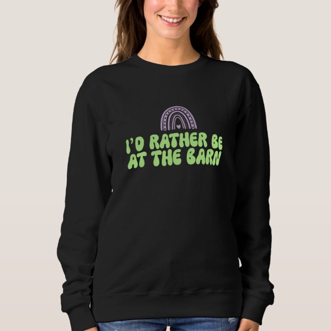 Sweatshirt I'd Rather Be at The Barn Horse Rainbow Farm Cowgi (Devant)