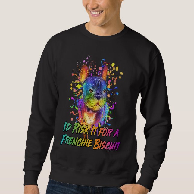 Sweatshirt Id Risk It for a Frenchie Biscuit Dog Breed Animal (Devant)